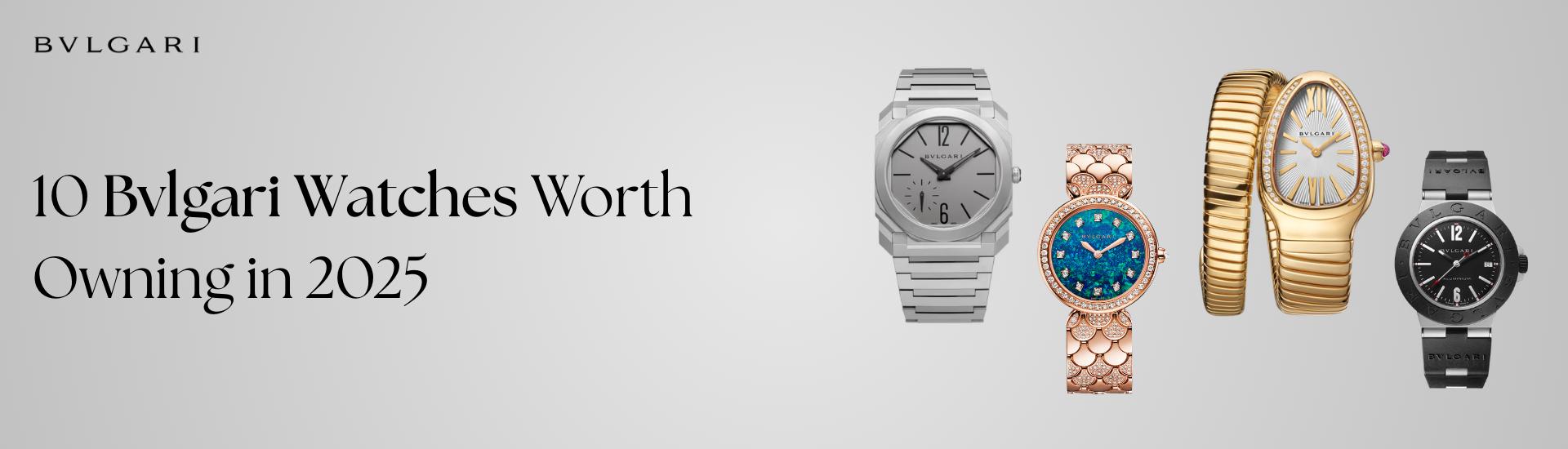 10 Bvlgari Watches Worth Owning in 2025