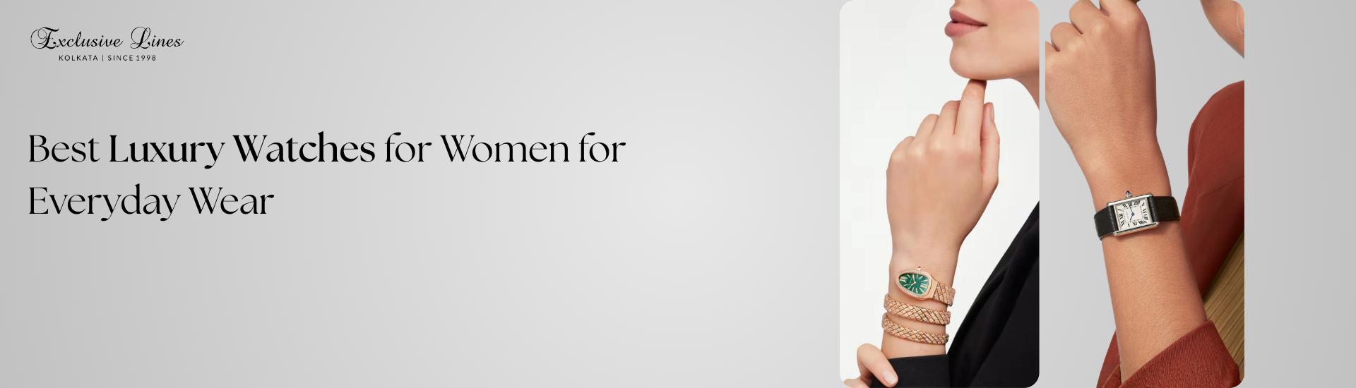 What Are the Best Luxury Watches for Women for Everyday Wear?